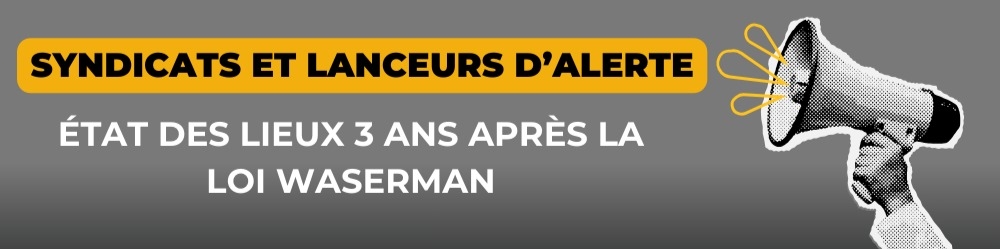 SYNDICATS ET LANCEURS D'ALERTE : TROIS ANS APRÈS LA LOI WASERMAN, ÉTAT DES LIEUX